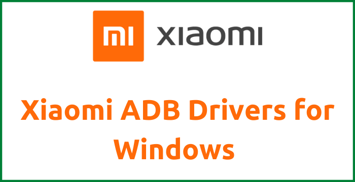Xiaomi ADB Drivers Windows 10,8,7 Latest Version Download