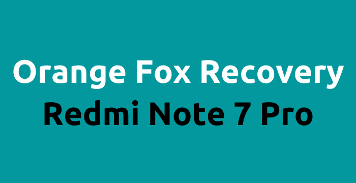 Redmi Note 7 Pro Orange Fox Recovery Download and install
