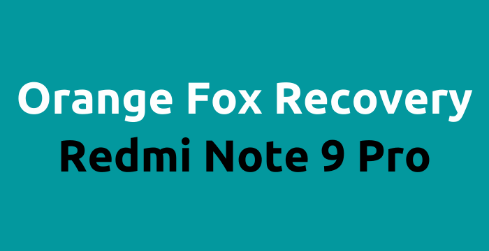 Download and install Orange Fox Recovery in Redmi Note 9 Pro