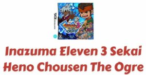 Inazuma Eleven 3 Sekai Heno Chousen The Ogre ROM Download | NDS