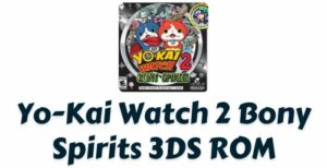 Yo-Kai Watch 2: Bony Spirits 3DS ROM